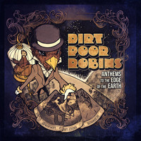 Dirt Poor Robins - Anthems to the Edge of the Earth