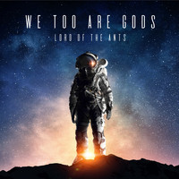 Lord of the Ants - We Too Are Gods