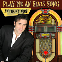 Anthony Von - Play Me an Elvis Song