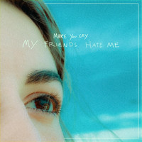 Make You Cry - My Friends Hate Me