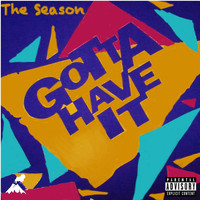 The Season - Gotta Have It (Explicit)
