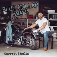 Garrett Shultz - Blue Collar Ways