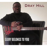 Dray Hill - Glory Belongs to You