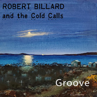 Robert Billard And The Cold Calls - Groove (feat. Murray Porter, Clayton Hill, Tobin Frank & Jw-Jones)