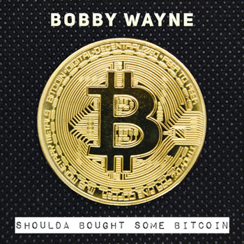 Bobby Wayne - Shoulda Bought Some Bitcoin (Explicit)