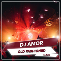 Dj Amor - Old Fashioned (Explicit)