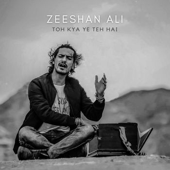 Zeeshan Ali - Toh Kya Ye Teh Hai