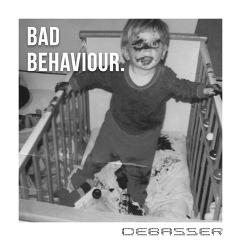 Debasser - Bad Behaviour