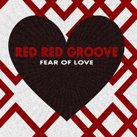 Red Red Groove - Fear of Love