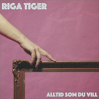 Riga Tiger - Alltid som du vill