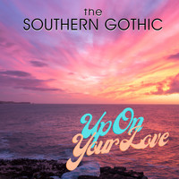 The Southern Gothic - Up on Your Love