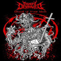 Born Depraved - Blood of Your Idols (Explicit)