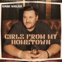 Gabe Walsh - Girls from My Hometown
