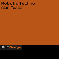 Alan Yeates - Robotic Techno