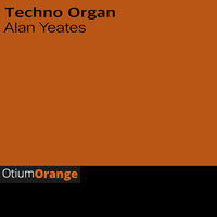 Alan Yeates - Techno Organ