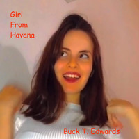 Buck T. Edwards - Girl from Havana (Explicit)