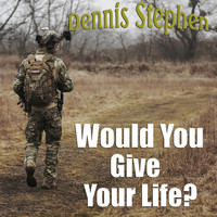 Dennis Stephen - Would You Give Your Life?