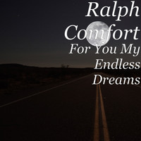 Ralph Comfort - For You My Endless Dreams