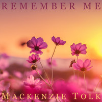 Mackenzie Tolk - Remember Me (feat. David Tolk)
