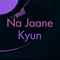 Abhishek Bhatt - Na Jaane Kyun