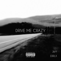 Jett and Errlx - Drive Me Crazy (Explicit)