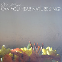 Dot Allison - Can You Hear Nature Sing?