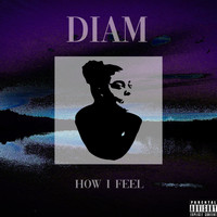 DiAM - How I Feel (Explicit)