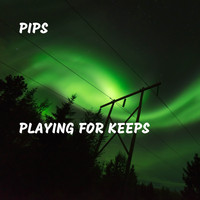 Pips - Playing for Keeps