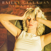 Bailey Callahan - The A & B Sides (Explicit)