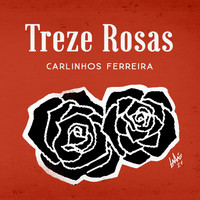 Carlinhos Ferreira - Treze Rosas