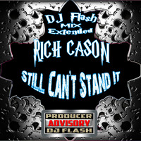 Rich Cason - Still Can't Stand It (DJ Flash Extended Mix) (Explicit)
