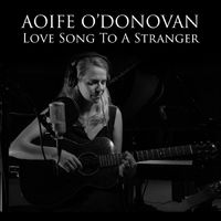 Aoife O'Donovan - Love Song to a Stranger