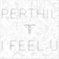 Perthil - I Feel U