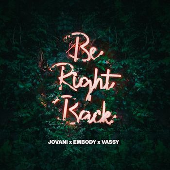 Jovani - Be Right Back (feat. Embody & VASSY)