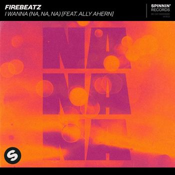 Firebeatz - I Wanna (Na, na, na) [feat. Ally Ahern]