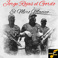 Jorge Rojas El Gordo - El Mero Macizo