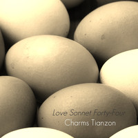 Charms Tianzon / - Love Sonnet Forty-Four