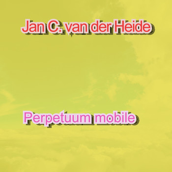 Jan C. van der Heide / - Perpetuum Mobile
