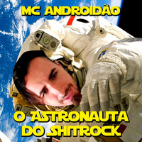 MC Androidão / - O Astronauta do Shitrock