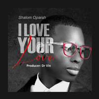 Shalom Oparah - I Love Your Love