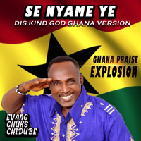 EVANGELIST CHUKS CHIDUBE PRAISE CHANNEL / - Se Nyame Ye, Dis Kind God Ghana Version ,Ghana Praise Explosion (Evang Chuks Chidube)