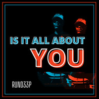 Rund33p / - Is It All about You