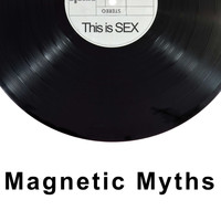 Magnetic Myths / - This is Sex