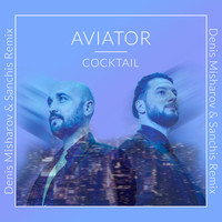 Aviator - COCKTAIL (Denis Misharov & Sanchis Remix)