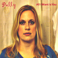 Pally - All I Want Is You