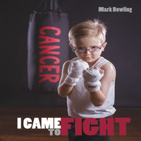 Mark Bowling - I Came to Fight