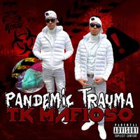 TK Mafioso - Pandemic Trauma (Explicit)