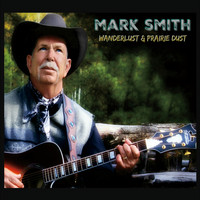 Mark Smith - Wanderlust & Prairie Dust
