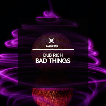 Dub Rich - Bad Things
