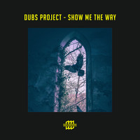 Dubs Project - Show Me The Way